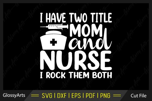 I Have Two Titles: Mom and Nurse, and I Rock